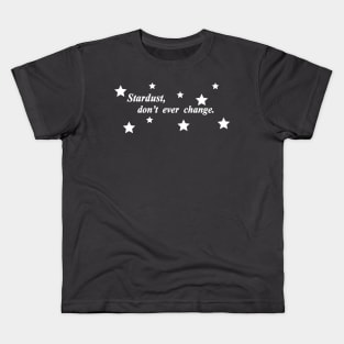 stardust dont ever change Kids T-Shirt